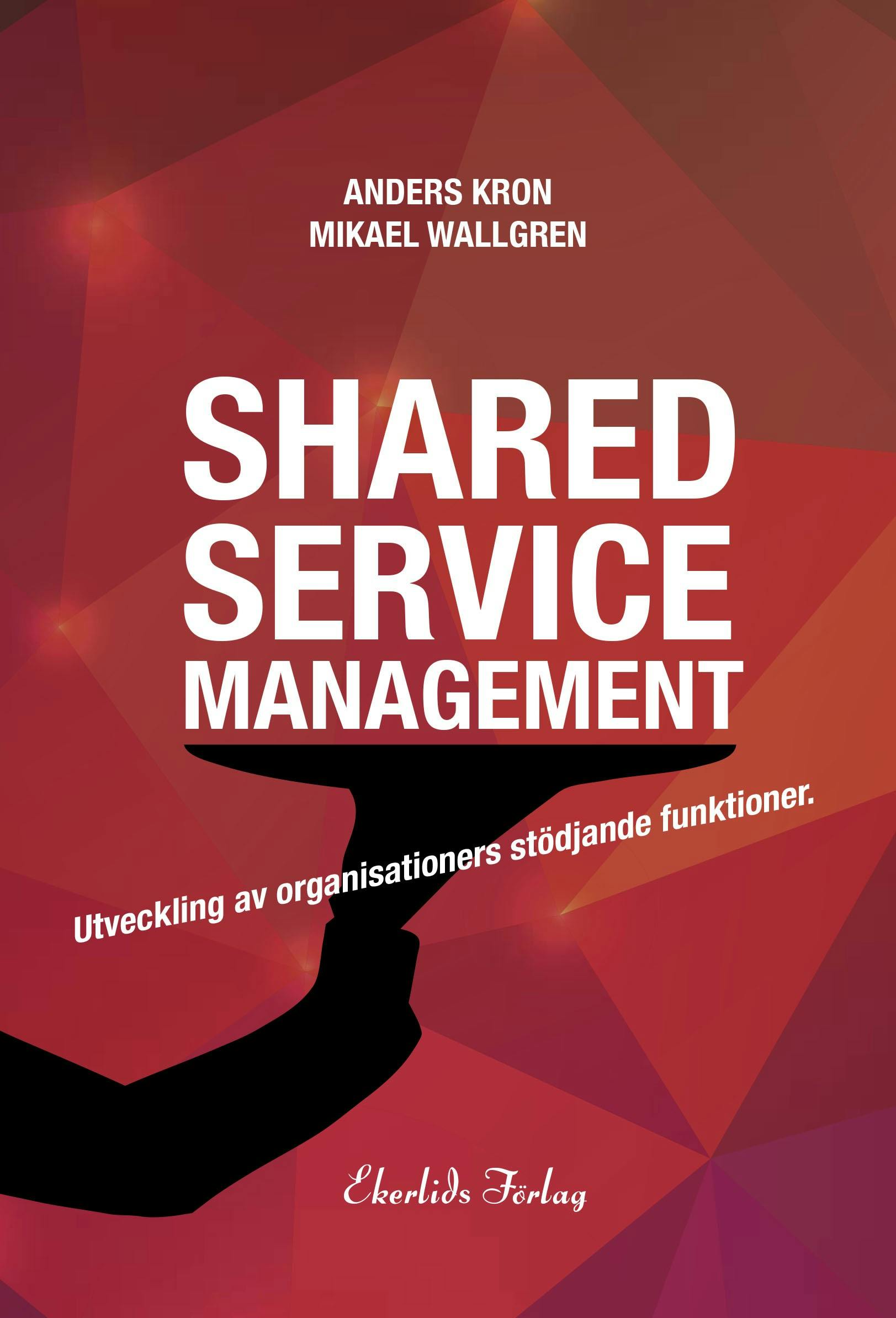 Shared Service Management – Utveckling av organisationers stödjande funktion - Anders Kron, Mikael Wallgren