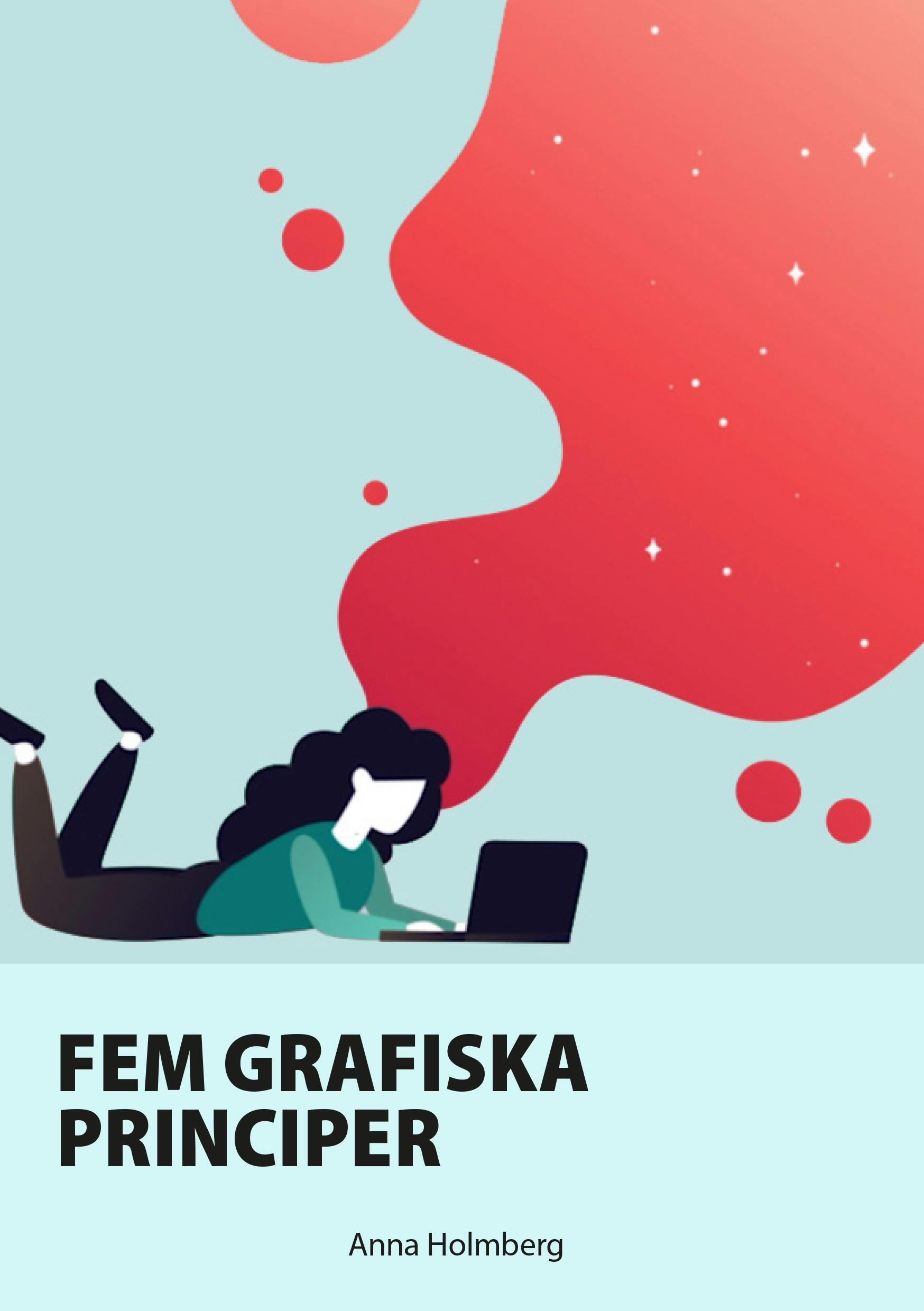 Fem grafiska principer : Framhäv rätt budskap i din layout - Anna Holmberg