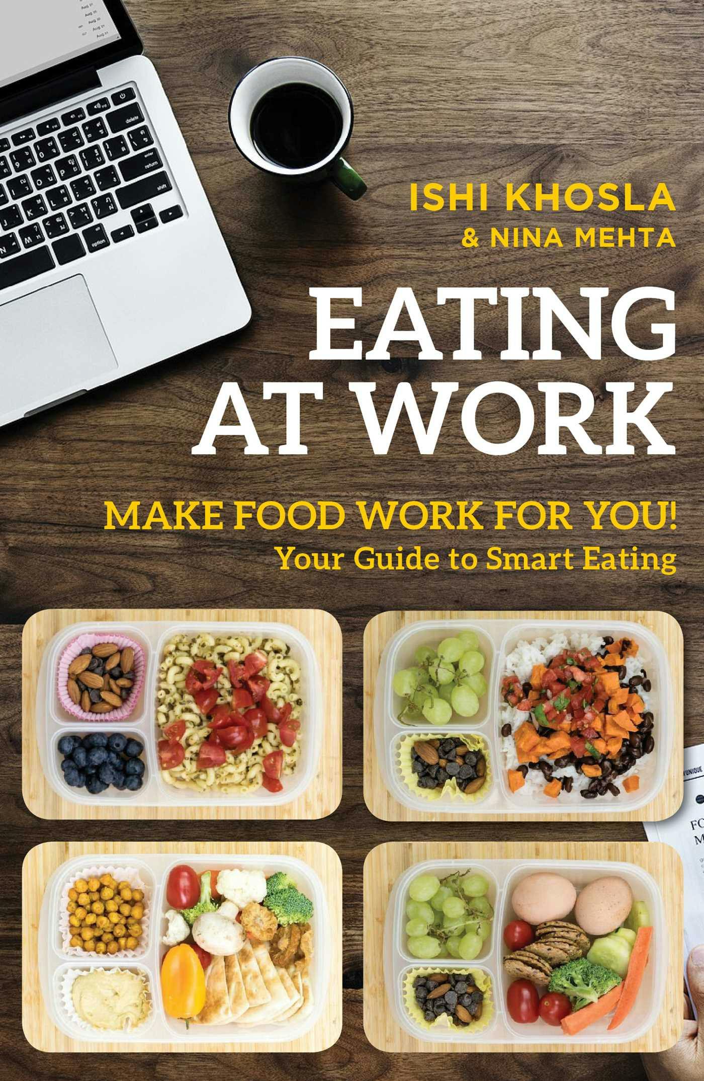 Eating at Work: Make Food Work for You! - Ishi Khosla