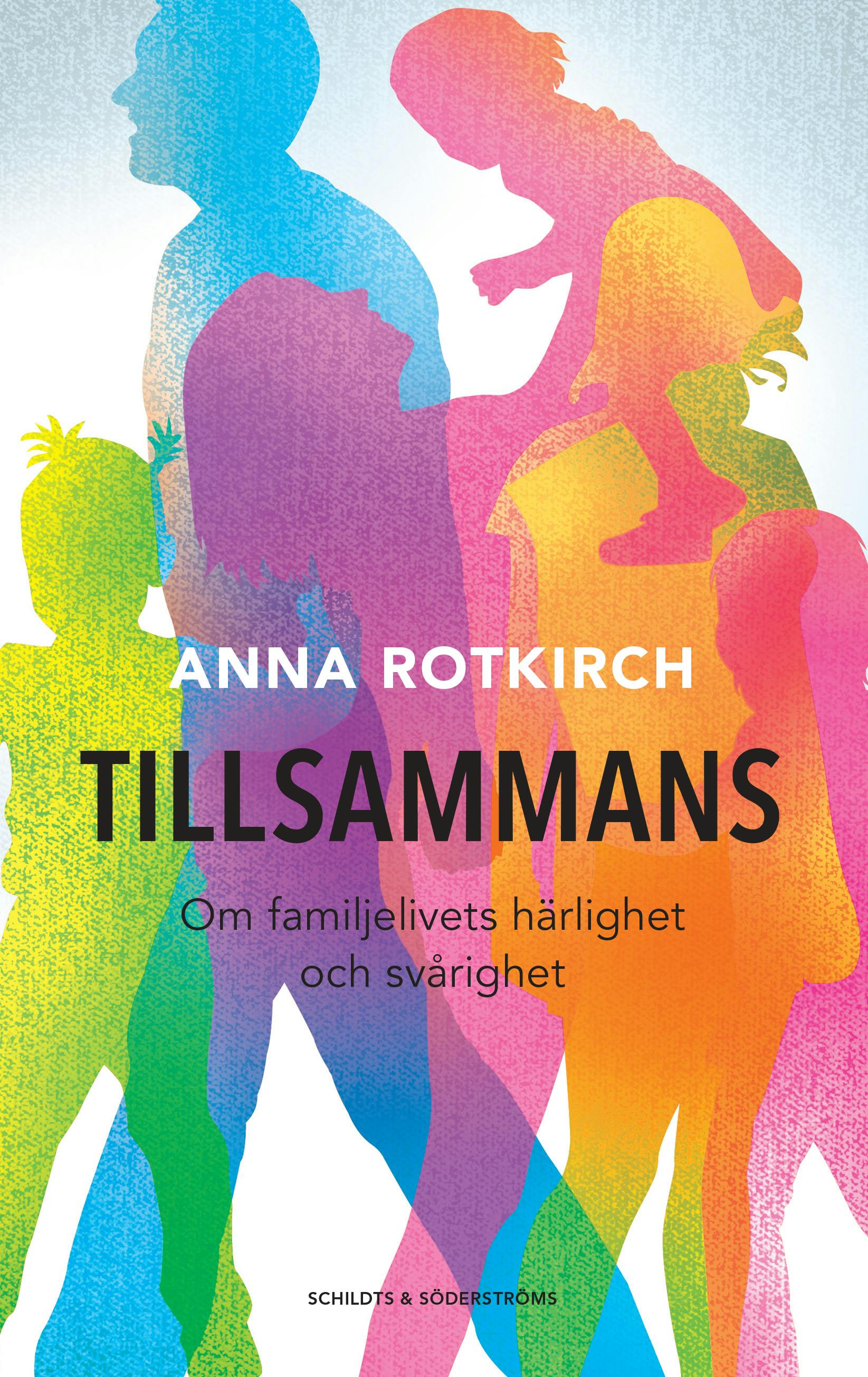 Tillsammans: Om familjelivets härlighet och svårighet - Anna Rotkirch