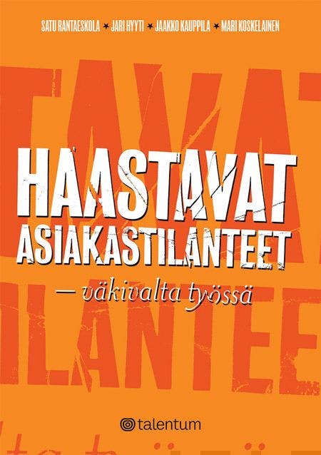Haastavat asiakastilanteet: väkivalta työssä - Mari Koskelainen, Satu Rantaeskola, Jaakko Kauppila, Jari Hyyti