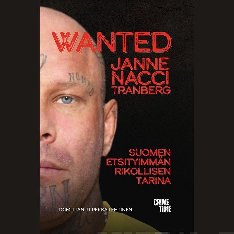 Wanted Janne "Nacci" Tranberg: Suomen etsityimmän rikollisen tarina - Janne ”Nacci” Tranberg