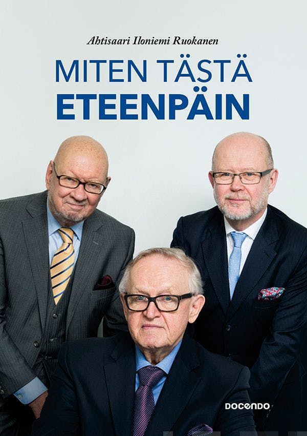 Miten tästä eteenpäin - Martti Ahtisaari, Tapani Ruokanen, Jaakko Iloniemi