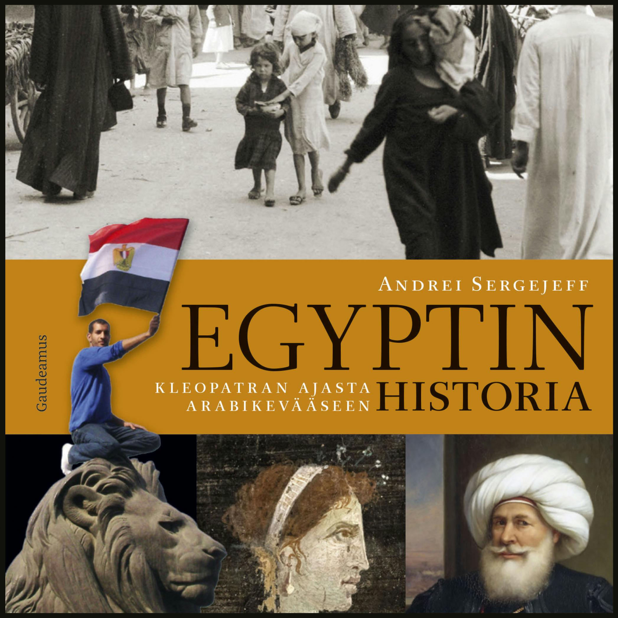 Egyptin historia: Kleopatran ajasta arabikevääseen - Andrei Sergejeff