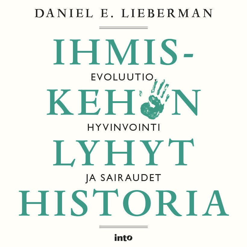 Ihmiskehon lyhyt historia: Evoluutio, hyvinvointi ja sairaudet - Daniel E. Lieberman
