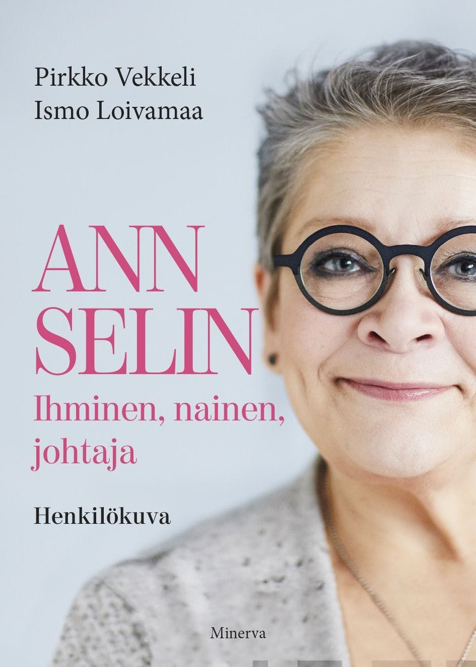 Ann Selin: Ihminen, nainen, johtaja - Henkilökuva - Pirkko Vekkeli, Ismo Loivamaa