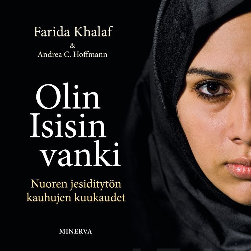 Olin Isisin vanki: Nuoren jesiditytön kauhujen kuukaudet - Andrea C. Hoffman, Farida Khalaf