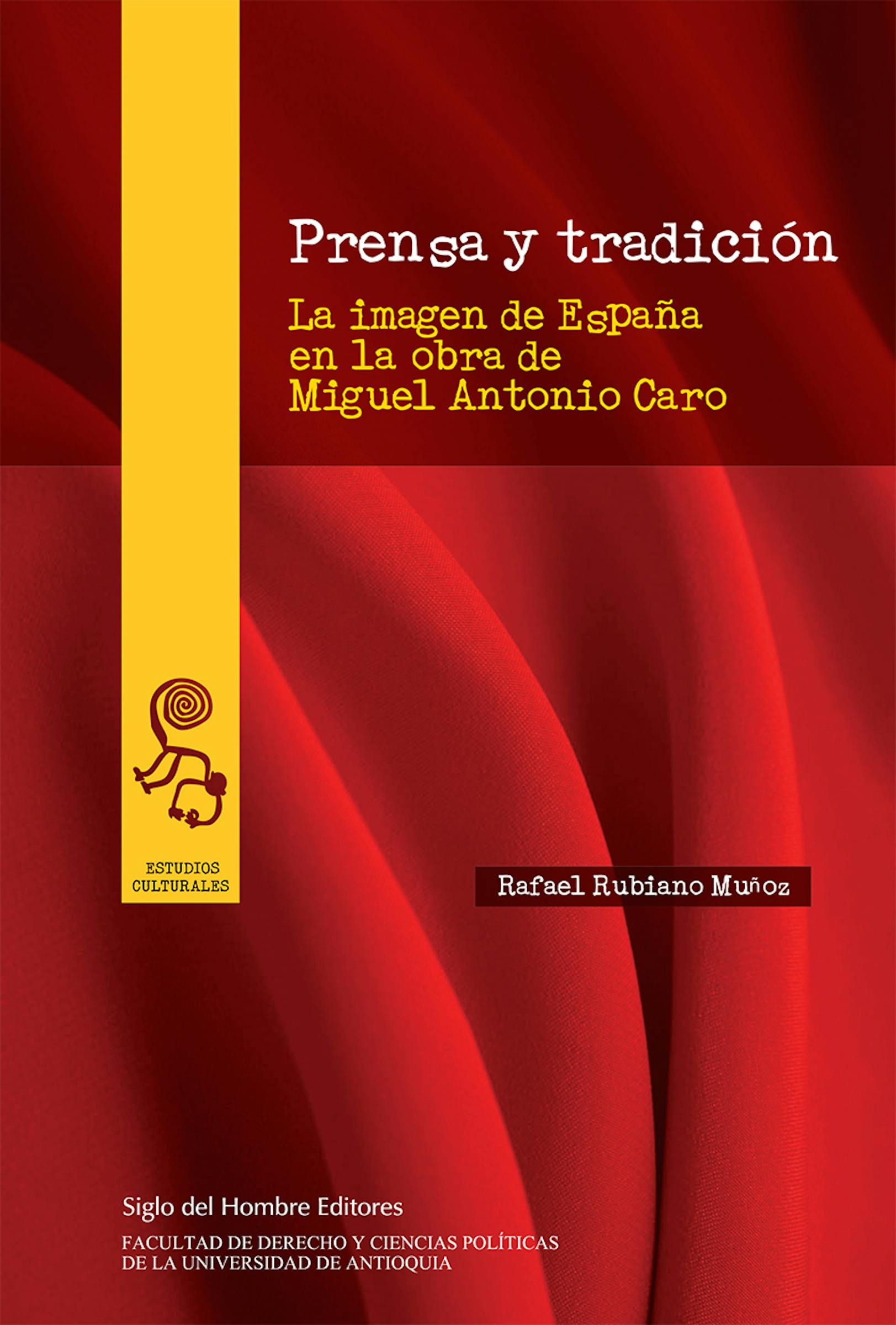 Prensa y tradición: La imagen de España en la obra de Miguel Antonio Caro - undefined
