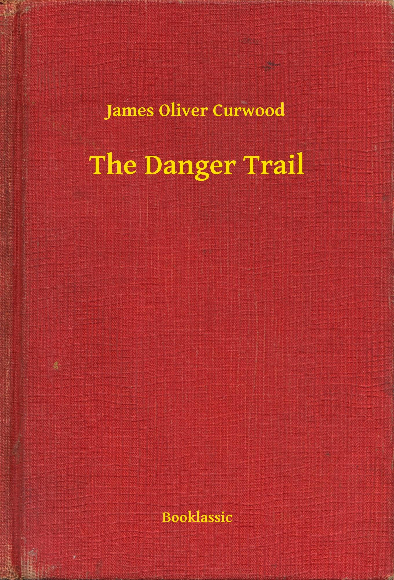 The Danger Trail - James Oliver Curwood