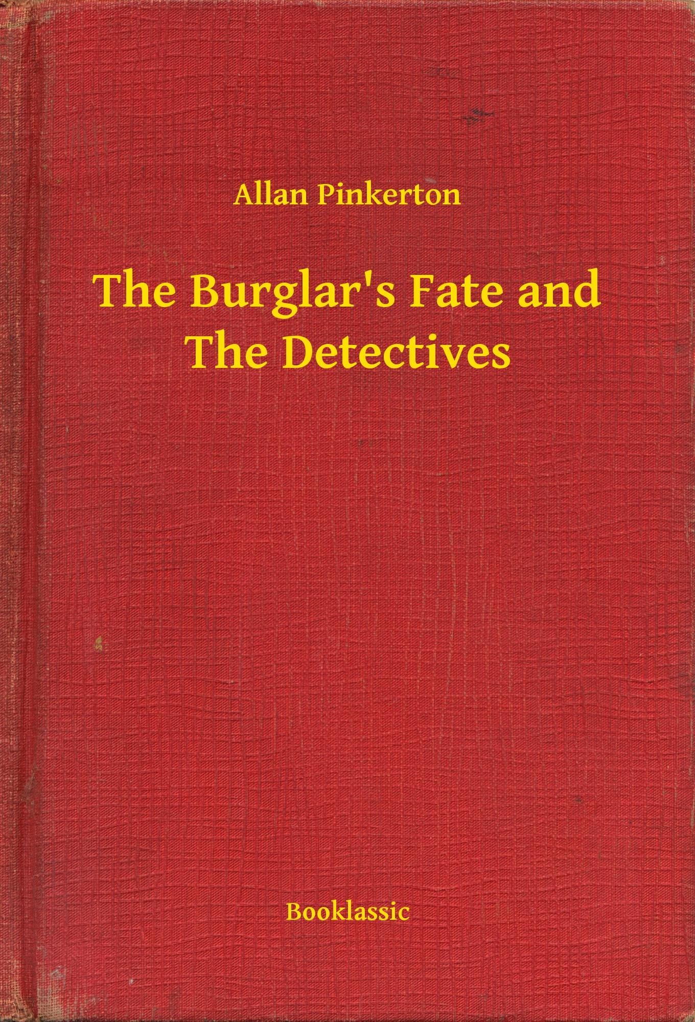 The Burglar's Fate and The Detectives - Allan Pinkerton