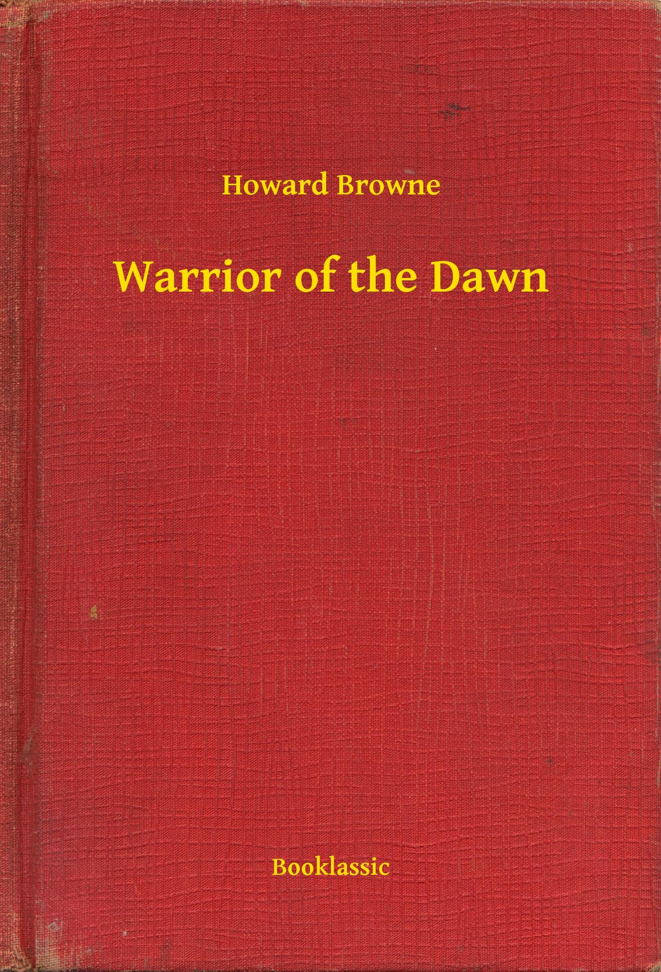 Warrior of the Dawn - Howard Browne