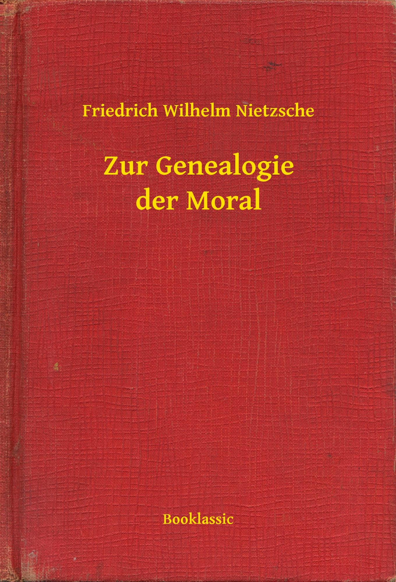 Zur Genealogie der Moral - Friedrich Wilhelm Nietzsche