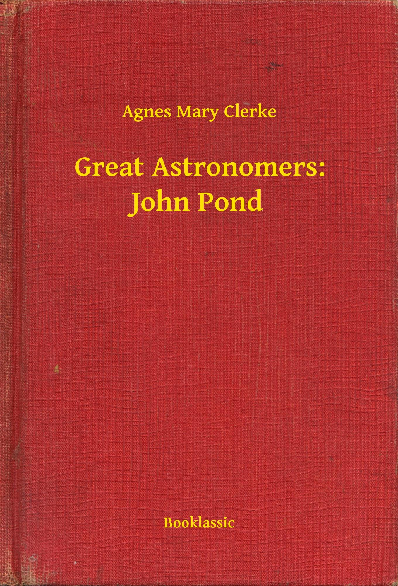 Great Astronomers: John Pond - Agnes Mary Clerke