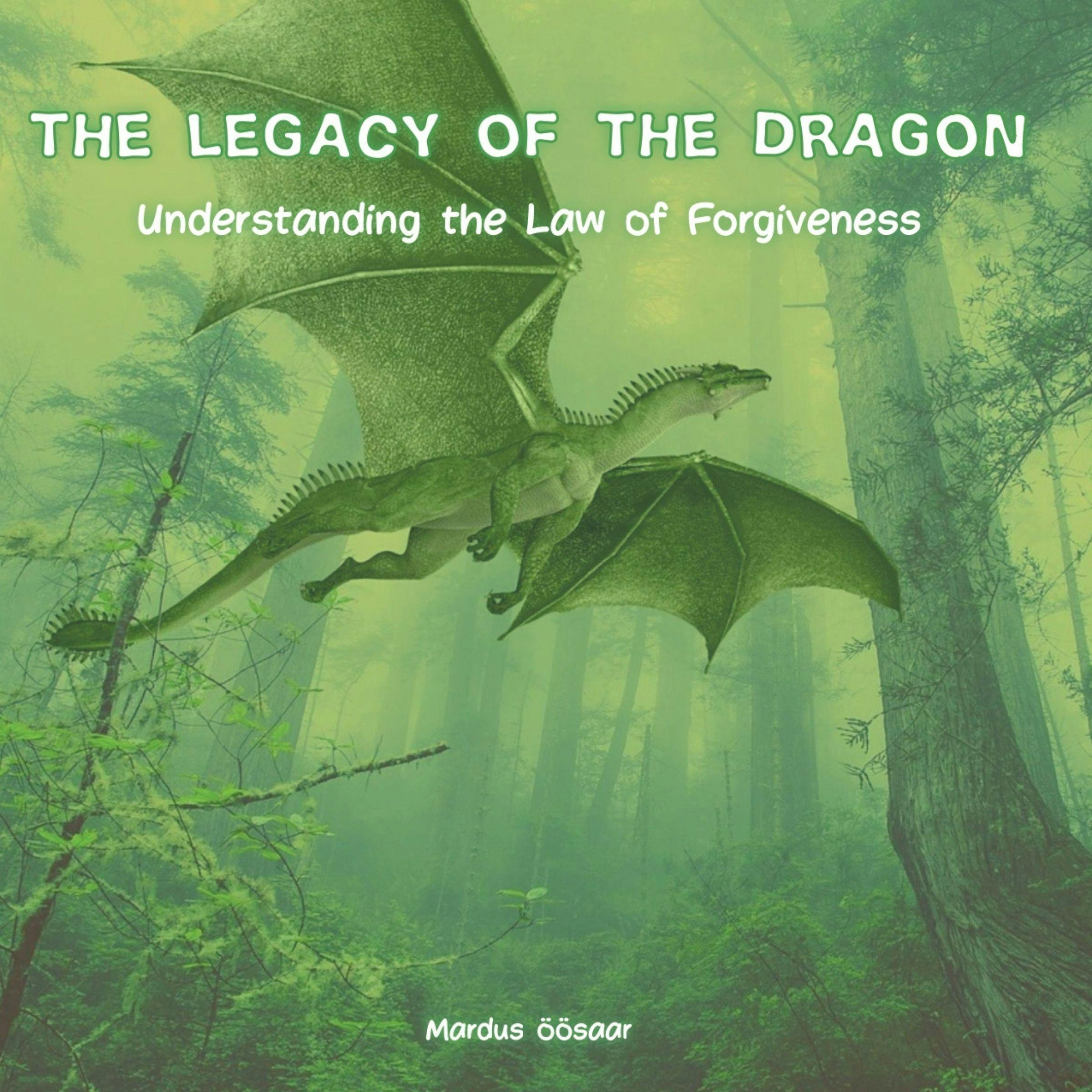 Legacy of The Dragon: Understanding The Law Of Forgiveness - undefined