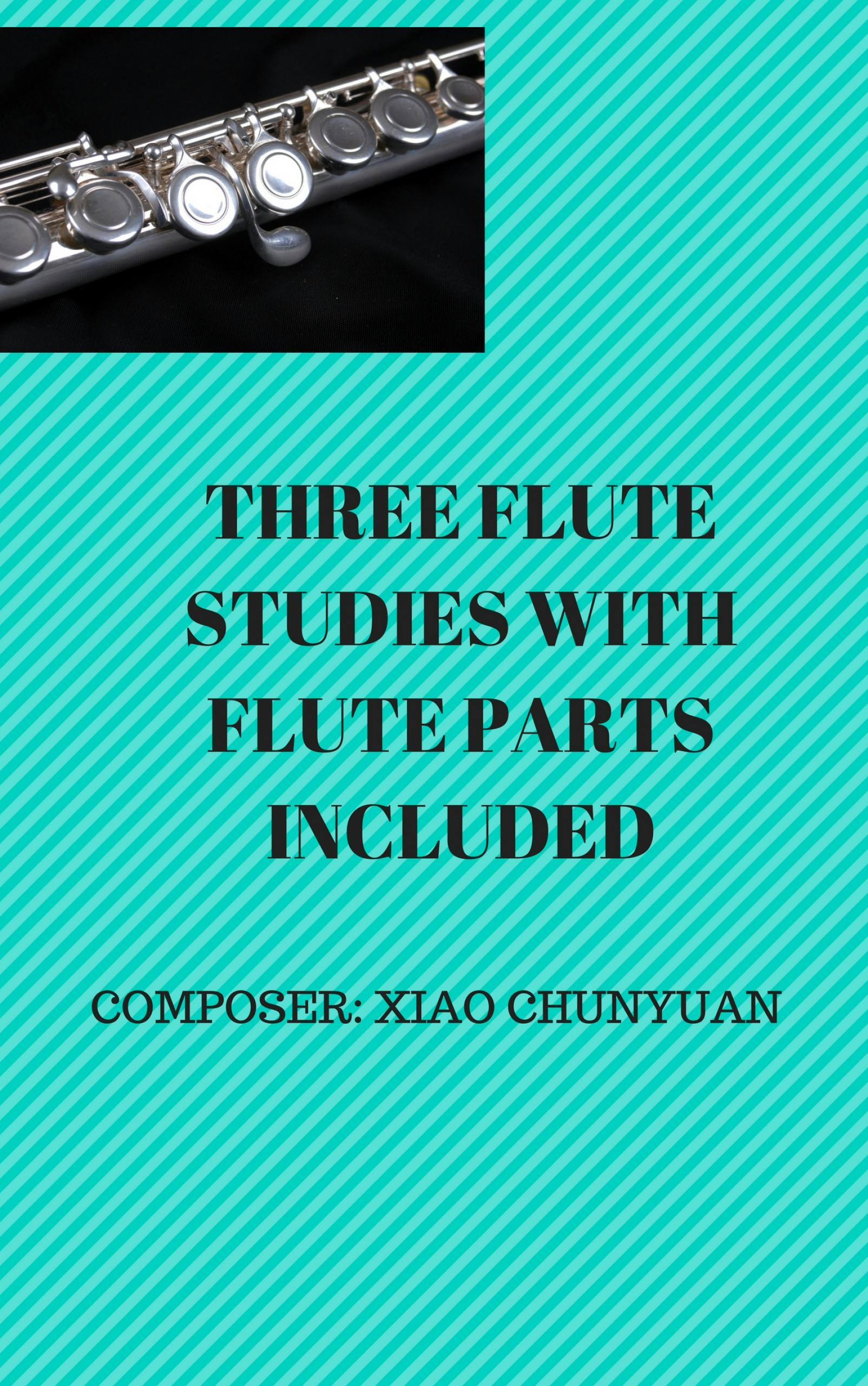 Three Flute Studies with Flute Parts - Chunyuan Xiao, Andrew Xiao ChunYuan